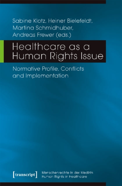 Book cover of: Healthcare as a Human Rights Issue – Normative Profile, Conflicts, and Implementation. By: Sabine Klotz