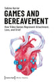 Book cover of: Games and Bereavement – How Video Games Represent Attachment, Loss, and Grief. By: Sabine Harrer