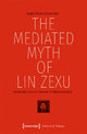 Book cover of: Mediated Myth of Lin Zexu – Social and Cultural Textures of Chinese Society. By: Angelo Maria Cimino