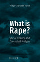 Book cover of: What Is Rape? – Social Theory and Conceptual Analysis. By: Hilkje Charlotte Hänel