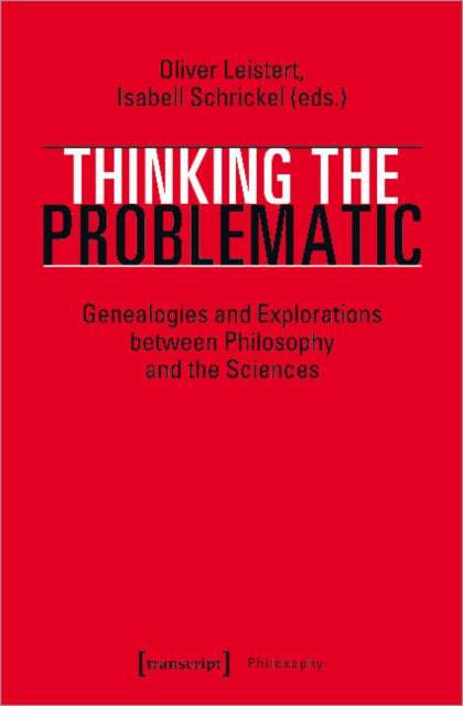 Book cover of: Thinking the Problematic – Genealogies and Explorations between Philosophy and the Sciences. By: Oliver Leistert