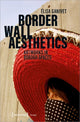 Book cover of: Border Wall Aesthetics – Artworks in Border Spaces. By: Elisa Ganivet