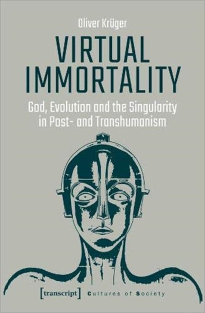 Book cover of: Virtual Immortality – God, Evolution, and the Singularity in Post– and Transhumanism. By: Kruger Oliver