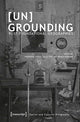 Book cover of: [Un]Grounding – Post–Foundational Geographies. By: Friederike Landau