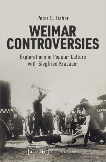 Book cover of: Weimar Controversies – Explorations in Popular Culture with Siegfried Kracauer. By: Fisher, Peter S.