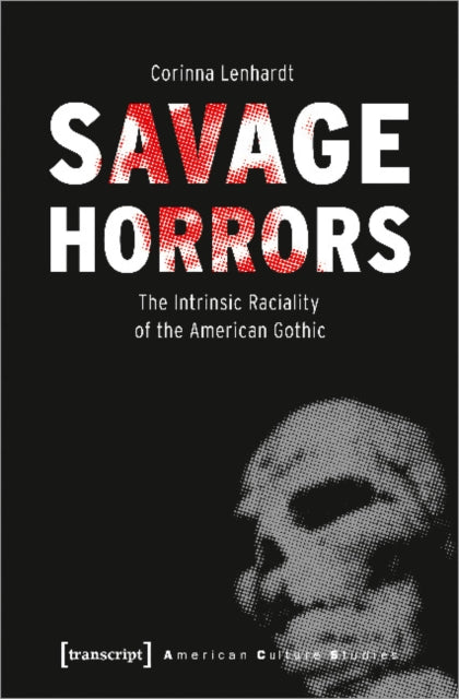 Book cover of: Savage Horrors – The Intrinsic Raciality of the American Gothic. By: Corinna Lenhardt