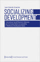 Book cover of: Socializing Development – Transnational Social Movement Advocacy and the Human Rights Accountability of Multilateral Development Banks. By: Leon Valentin Schettler
