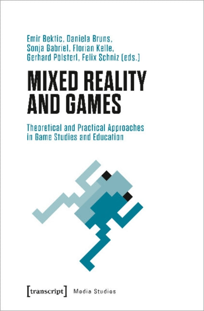 Book cover of: Mixed Reality and Games – Theoretical and Practical Approaches in Game Studies and Education. By: Emir Bektic