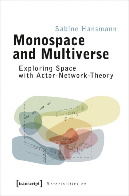 Book cover of: Monospace and Multiverse – Exploring Space with Actor–Network–Theory. By: Sabine Hansmann