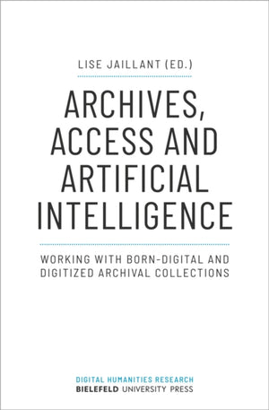 Archives, Access, and Artificial Intelligence – Working with Born–Digital and Digitised Archival Collections
