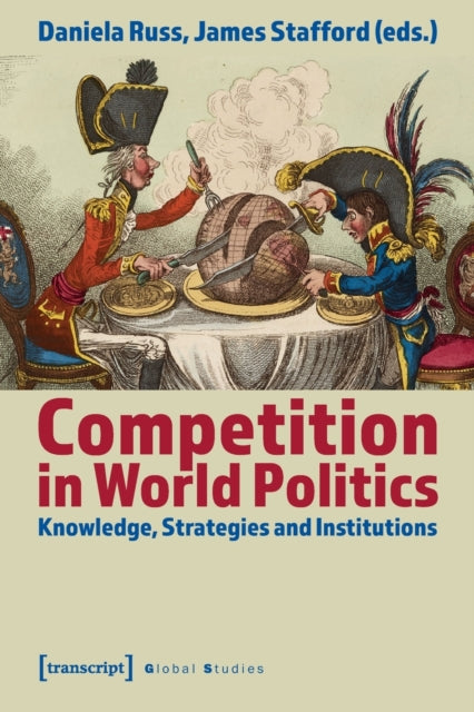 Book cover of: Competition in World Politics – Knowledge, Strategies, and Institutions. By: James Stafford