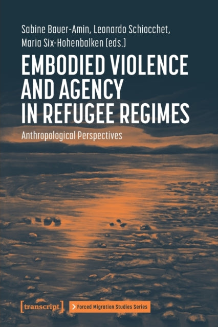 Book cover of: Embodied Violence and Agency in Refugee Regimes. By: Sabine Bauer-Amin
