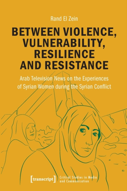 Book cover of: Between Violence, Vulnerability, Resilience and Resistance. By: Rand El Zein