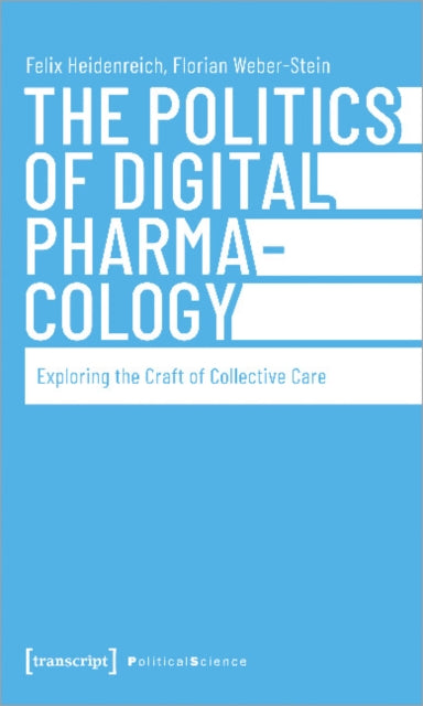 Book cover of: Politics of Digital Pharmacology. By: Felix Heidenreich