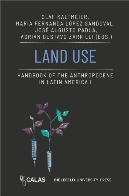 Book cover of: Land Use - Handbook of the Anthropocene in Latin America I
