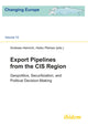 Book cover of: Export Pipelines from the CIS Region. By: Changing Europe Summer School on "Export Pipelines from the CIS Region: National Debates, Political Decision-Making and Geopolitics" (2013 Alma-Ata, Kazakhstan)