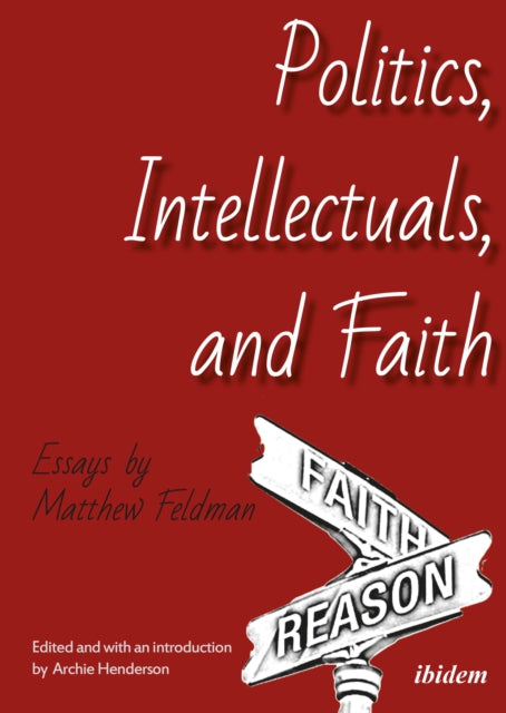 Book cover of: Politics, Intellectuals, and Faith. By: Matthew Feldman