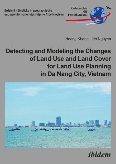 Book cover of: Detecting and Modeling the Changes of Land Use and Land Cover for Land Use Planning in Da Nang City, Vietnam. By: Hoang Khanh Linh Nguyen