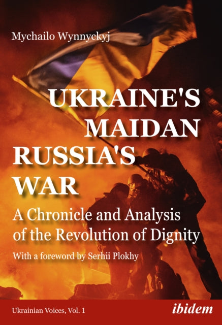 Book cover of: Ukraine's Maidan, Russia's War. By: Mychailo Wynnyckyj