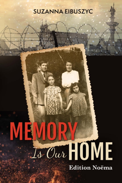 Book cover of: Memory is Our Home. By: Suzanna Eibuszyc