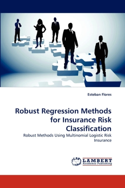 Book cover of: Robust Regression Methods for Insurance Risk Classification