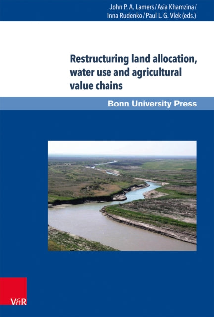 Book cover of: Restructuring land allocation, water use and agricultural value chains. By: John P.A. Lamers