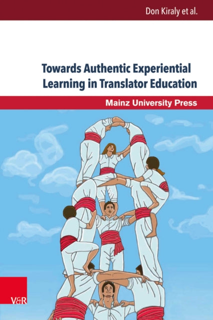 Book cover of: Towards Authentic Experiential Learning in Translator Education. By: Don Kiraly