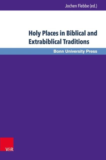 Book cover of: Holy Places in Biblical and Extrabiblical Traditions. By: Jochen Flebbe