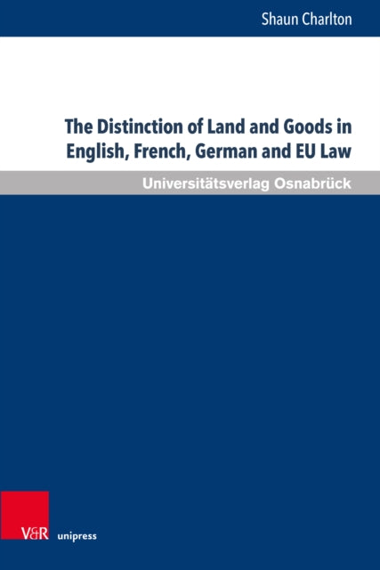 Book cover of: Distinction of Land and Goods in English, French, German and EU Law. By: Shaun Charlton