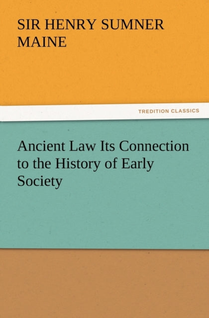 Book cover of: Ancient Law Its Connection to the History of Early Society. By: Henry Sumner Maine