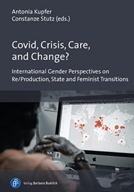 Book cover of: Covid, Crisis, Care, and Change?. By: Antonia Kupfer/Constanze Stutz (eds.)