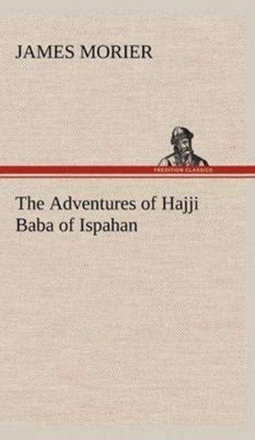Book cover of: Adventures of Hajji Baba of Ispahan. By: James Morier
