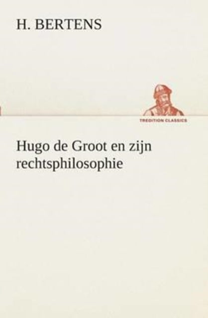 Book cover of: Hugo de Groot en zijn rechtsphilosophie. By: H. Bertens