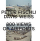 Book cover of: Peter Fischli & David Weiss: 800 Views of Airports. By: Peter Fischli
