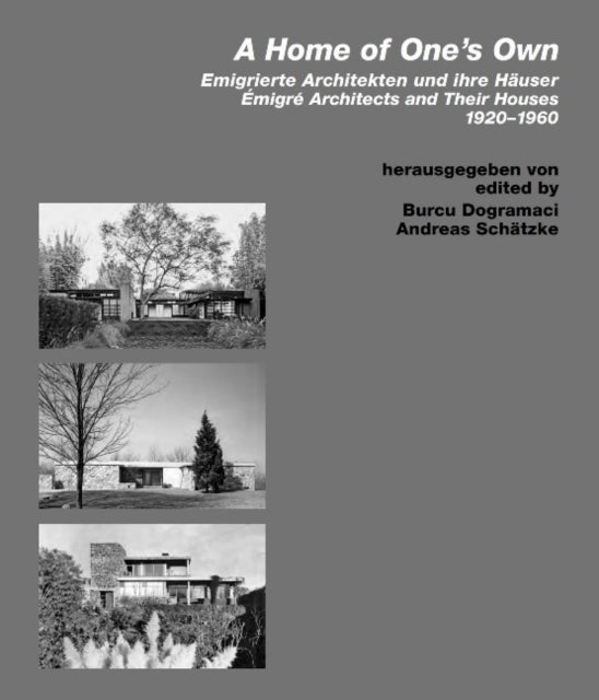 Book cover of: Home of Ones Own / Emigrierte Architekten und ihre Hauser. By: Burcu Dogramaci