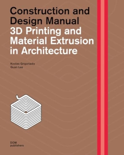 Book cover of: 3D Printing and Material Extrusion inArchitecture. By: Kostas Grigoriadis