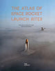 Book cover of: Atlas of Space Rocket Launch Sites. By: Brian Harvey