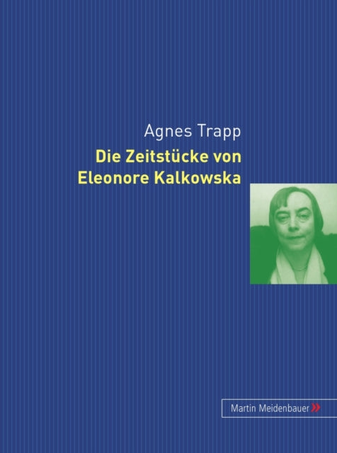 Book cover of: Die Zeitstuecke Von Eleonore Kalkowska. By: Agnes Trapp