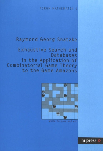 Book cover of: Exhaustive Search and Databases in the Application of Combinatorial Game Theory to the Game Amazons. By: Georg Snatzke