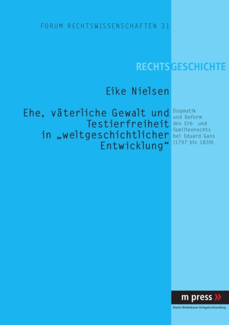 Book cover of: Ehe, Vaeterliche Gewalt Und Testierfreiheit in «Weltgeschichtlicher Entwicklung». By: Eike Nielsen