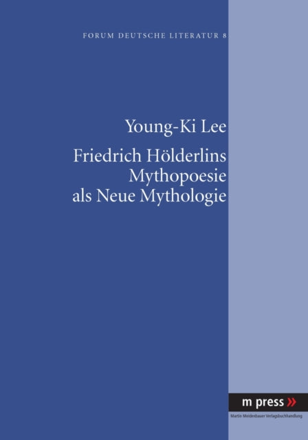 Book cover of: Friedrich Hoelderlins Mythopoesie ALS Neue Mythologie. By: Young Ki Lee