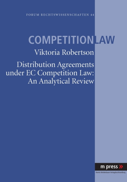 Book cover of: Distribution Agreements under EC Comptetition Law: An Analytical Review. By: Viktoria Robertson