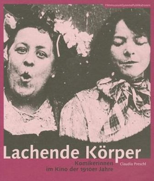 Book cover of: Lachende Korper – Komikerinnen im Kino der 1910er Jahre. By: Claudia Preschl