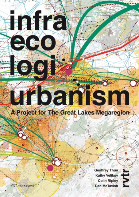 Book cover of: Infra Eco Logi Urbanism - A Project for the Great Lakes Megaregion