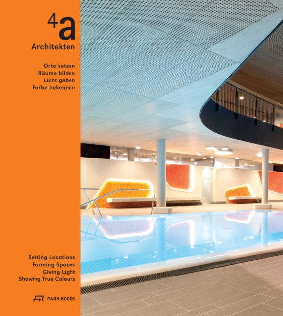 Book cover of: 4a Architekten – Setting Locations, Forming Spaces, Giving Light, Showing True Colors. By: Wolfgang Bachmann