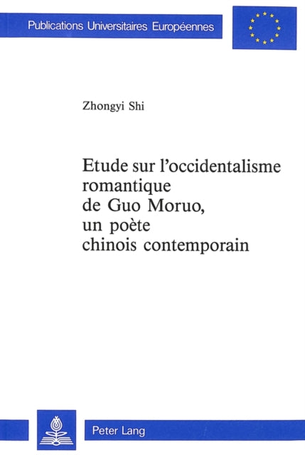 Book cover of: Etude sur l'occidentalisme romantique de Guo Moruo,- un poete chinois contemporain