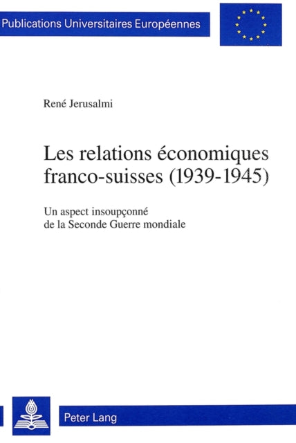 Book cover of: Les relations economiques franco-suisses (1939-1945)