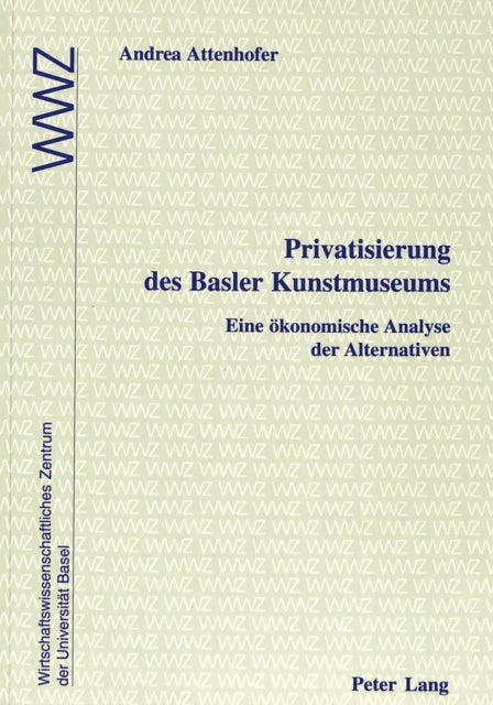 Book cover of: Privatisierung des Basler Kunstmuseums. By: Andrea Attenhofer