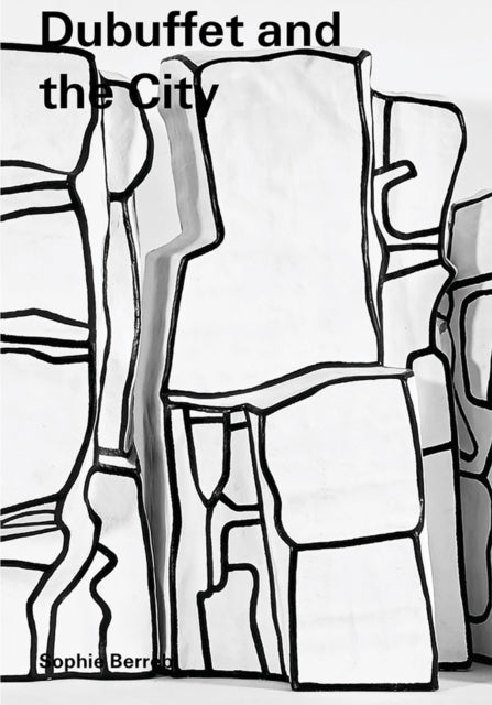 Book cover of: Dubuffet and the City: People, Place, and Urban Space. By: Sophie Berrebi