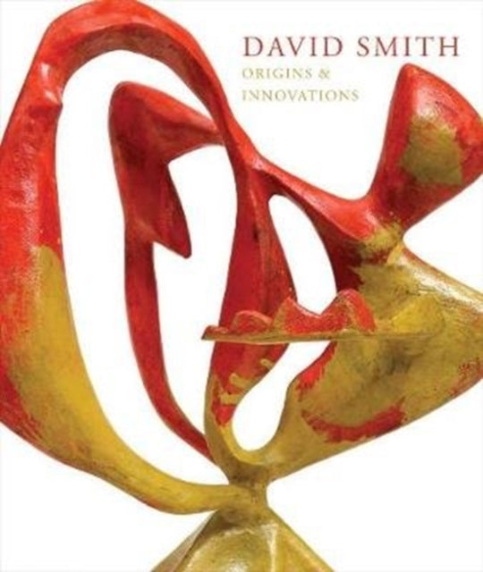 Book cover of: David Smith: Origins & Innovations. By: David Smith